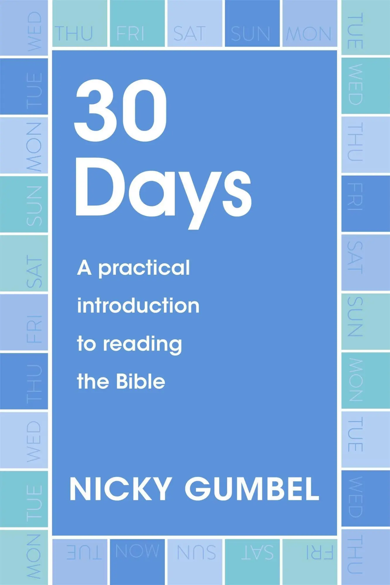 Cover: 9781473692381 | 30 Days | A practical introduction to reading the Bible | Nicky Gumbel