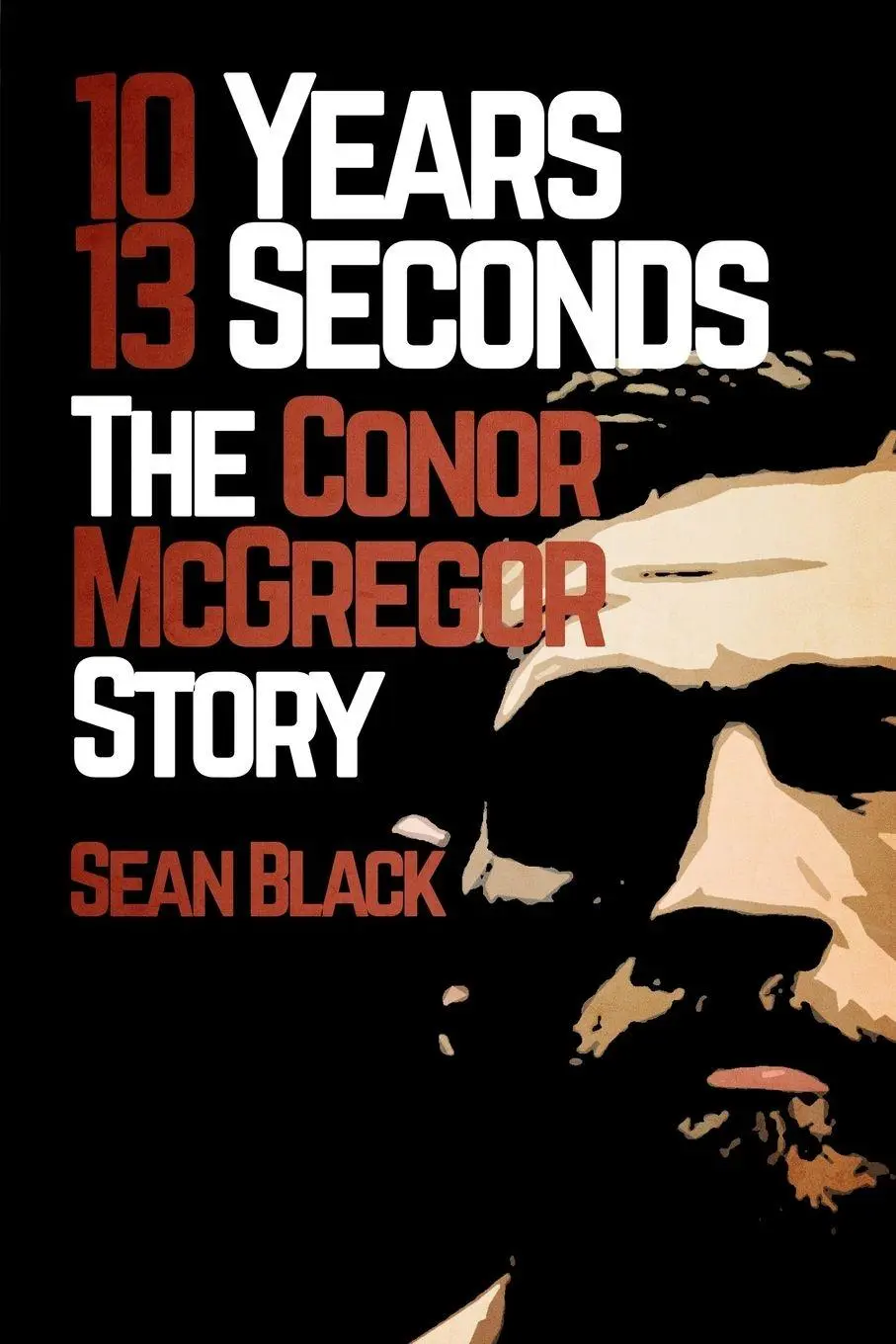 Cover: 9781909062481 | 10 Years, 13 Seconds | The Conor McGregor Story | Sean Black | Buch