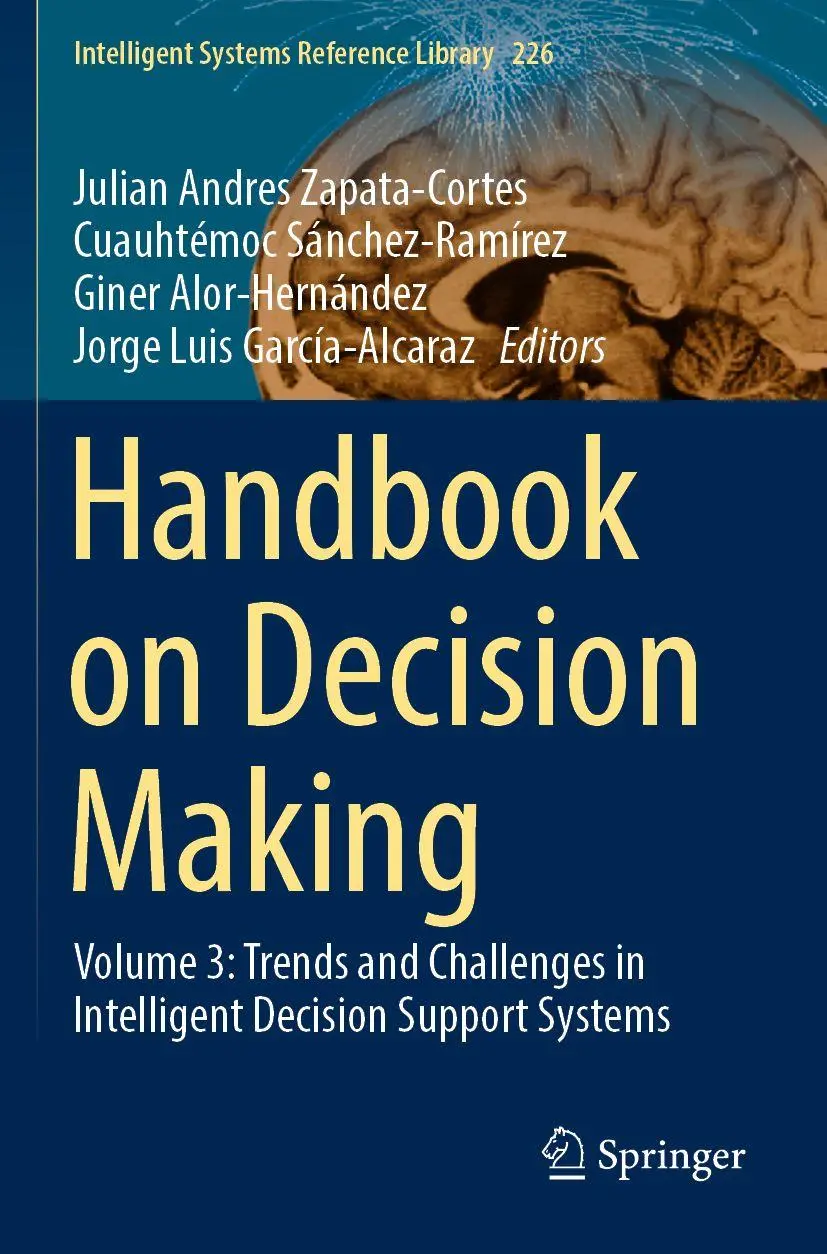 Handbook on Decision Making: Volume 3: Trends and Challenges in Intelligent Decision Support Systems (Intelligent Systems Reference Library, 226, Band 3)