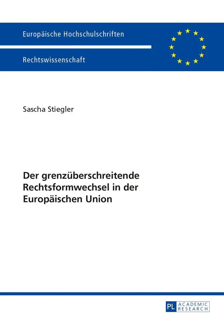 Der grenzüberschreitende Rechtsformwechsel in der Europäischen Union (Europäische Hochschulschriften / European University Studies / Publications Universitaires Européennes)