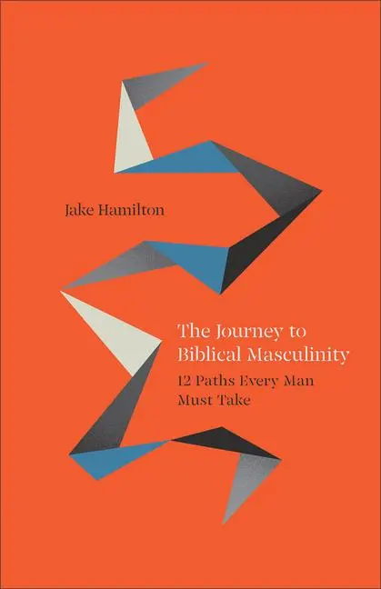 Cover: 9780800772581 | The Journey to Biblical Masculinity | 12 Paths Every Man Must Take