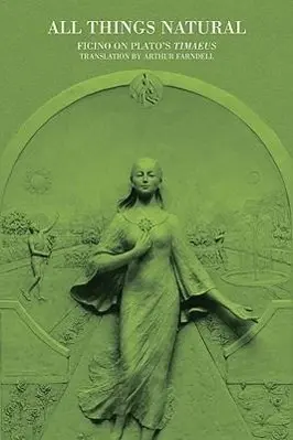 Cover: 9780856832581 | All Things Natural | Ficino on Plato's Timaeus Volume 4 | Farndell