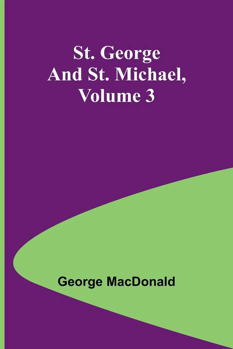 Cover: 9789362512581 | St. George and St. Michael, Volume 3 | George Macdonald | Taschenbuch
