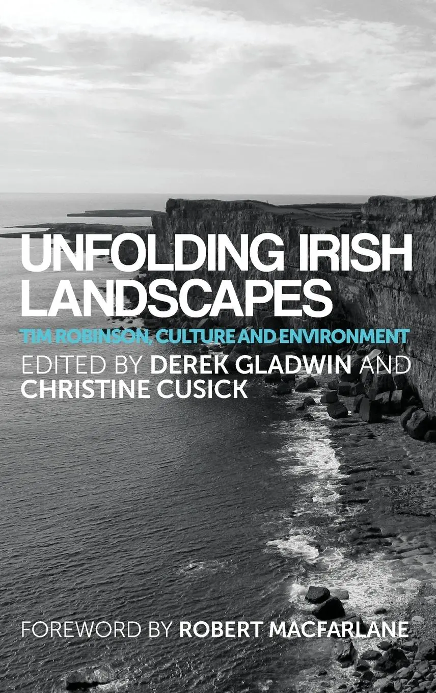 Cover: 9781784992781 | Unfolding Irish landscapes | Tim Robinson, culture and environment