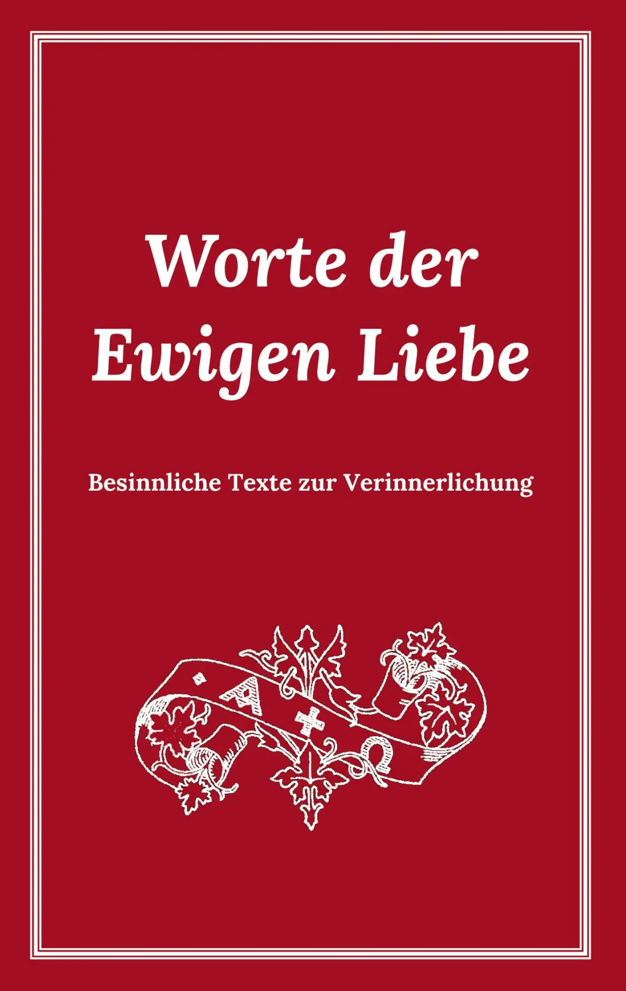 Cover: 9783751952781 | Worte der Ewigen Liebe | Besinnliche Texte zur Verinnerlichung | Buch