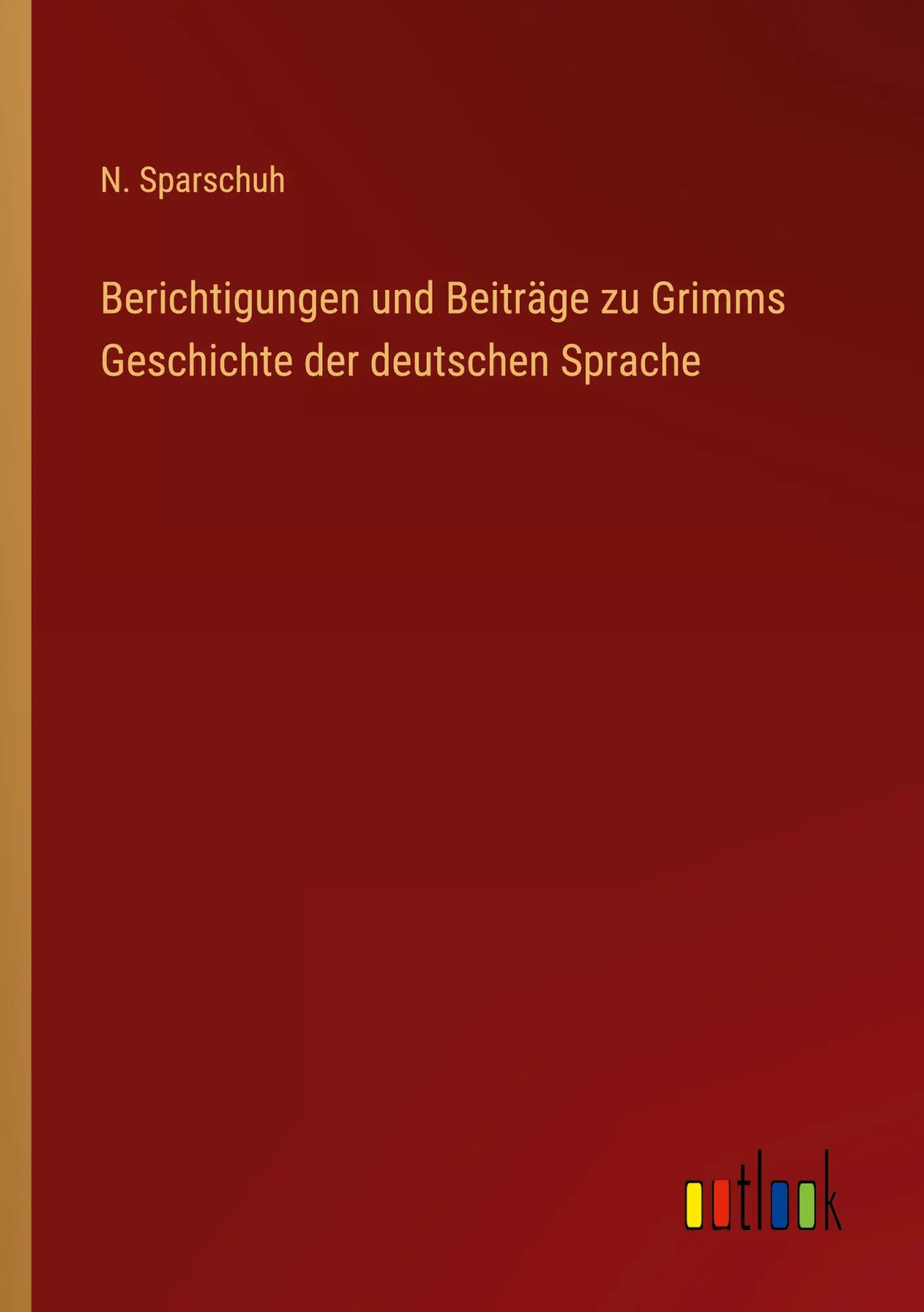 Berichtigungen und Beiträge zu Grimms Geschichte der deutschen Sprache