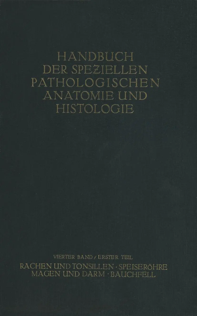 Rachen und Tonsillen; Speiseröhre; Magen und Darm; Bauchfell (Handbuch der speziellen pathologischen Anatomie und Histologie, 4/1)