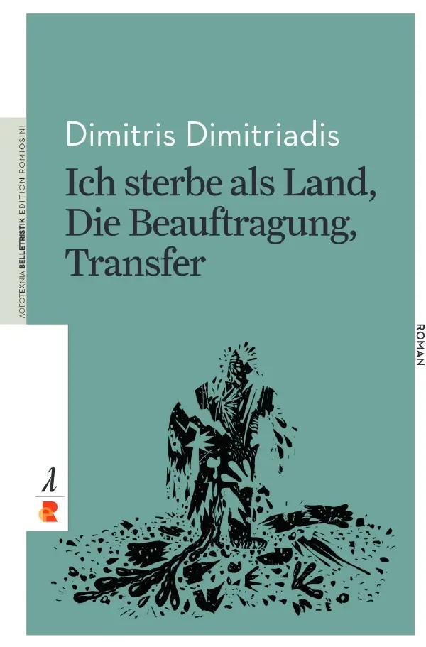 Cover: 9783946142881 | Ich sterbe als Land, Die Beauftragung, Transfer | Dimitris Dimitriadis