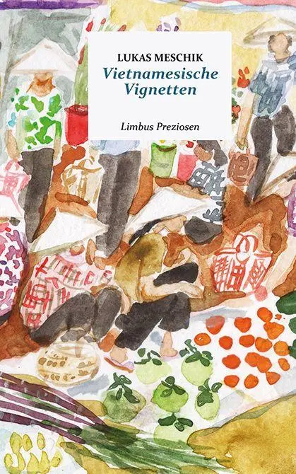 Cover: 9783990392881 | Vietnamesische Vignetten | Lukas Meschik | Buch | Limbus Preziosen