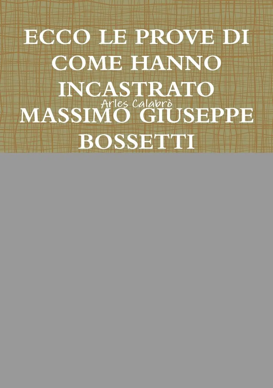 Cover: 9780244623081 | ECCO LE PROVE DI COME HANNO INCASTRATO MASSIMO GIUSEPPE BOSSETTI