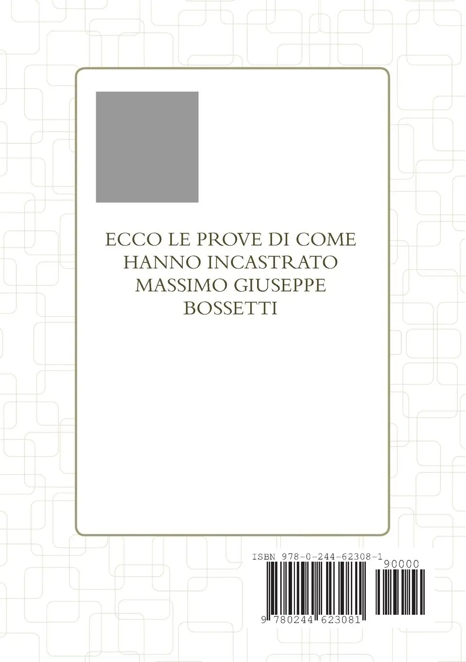 Rückseite: 9780244623081 | ECCO LE PROVE DI COME HANNO INCASTRATO MASSIMO GIUSEPPE BOSSETTI