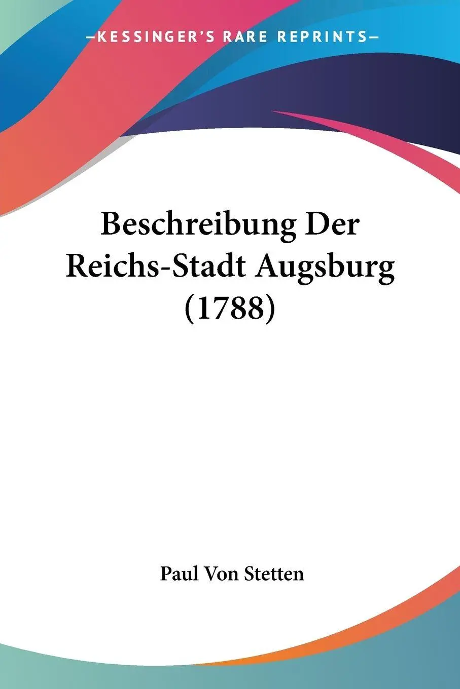Cover: 9781104623081 | Beschreibung Der Reichs-Stadt Augsburg (1788) | Paul Von Stetten