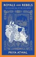 Cover: 9781787383081 | Royals and Rebels | The Rise and Fall of the Sikh Empire | Priya Atwal