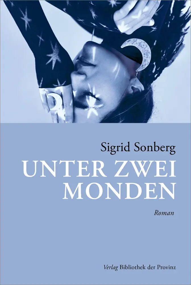 Cover: 9783991263081 | Unter zwei Monden | Roman | Sigrid Sonberg | Taschenbuch | Deutsch