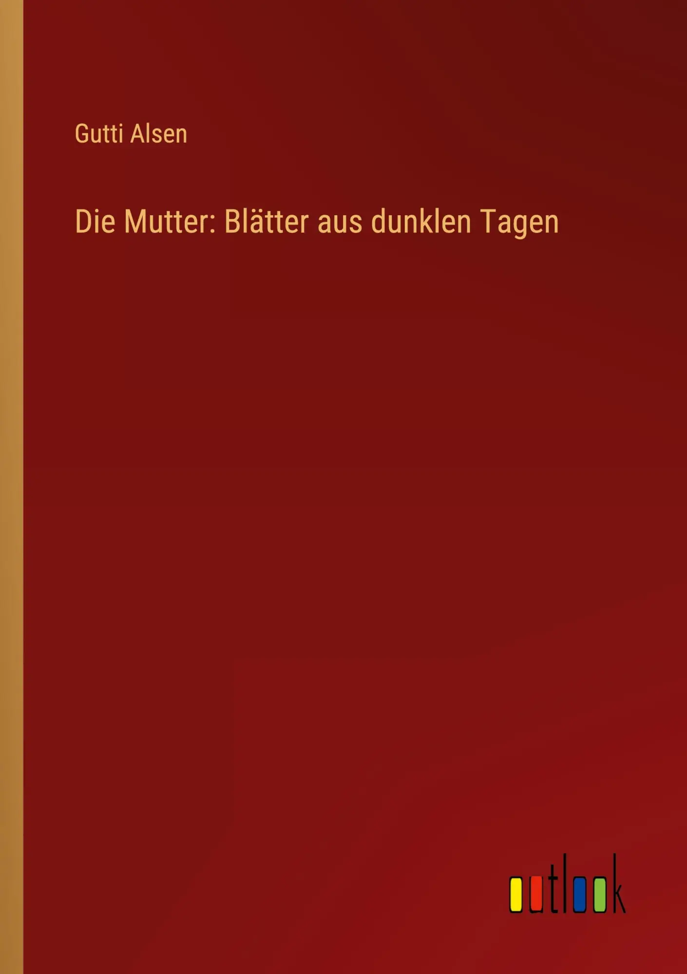 Die Mutter: Blätter aus dunklen Tagen