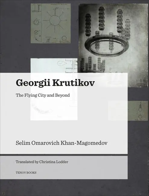 Cover: 9788493923181 | Georgii Krutikov – The Flying City and Beyond | Khan–magomedov (u. a.)