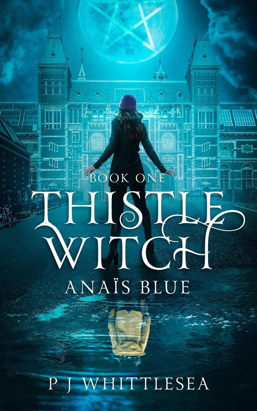 Cover: 9789492523181 | Thistle Witch | Anaïs Blue Book One | P J Whittlesea | Taschenbuch
