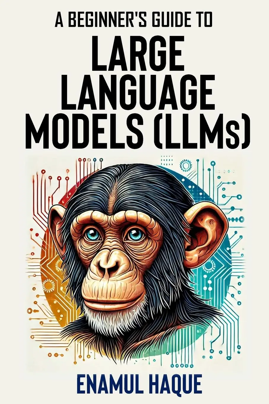 Cover: 9781445263281 | A Beginner's Guide to Large Language Models | Enamul Haque | Buch
