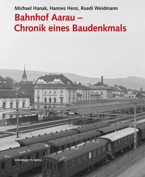 Cover: 9783858813381 | Bahnhof Aarau - Chronik eines Baudenkmals | Hanak | Buch | 136 S.