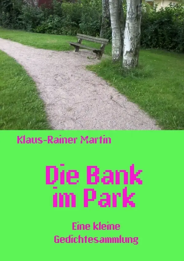 Cover: 9783754163481 | Die Bank im Park | Eine kleine Gedichtesammlung | Klaus-Rainer Martin