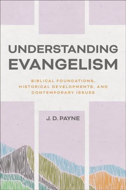 Cover: 9781540963581 | Understanding Evangelism | J D Payne | Taschenbuch | Englisch | 2025