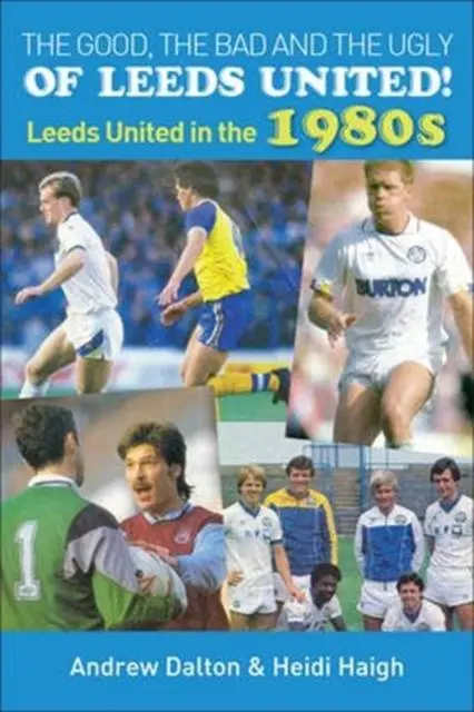 Cover: 9781780913681 | The Good, the Bad and the Ugly of Leeds United! | Heidi Haigh | Buch