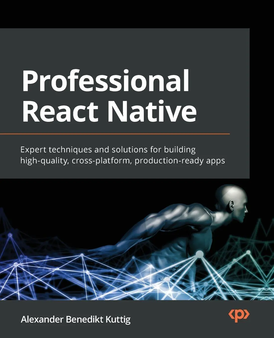 Cover: 9781800563681 | Professional React Native | Alexander Benedikt Kuttig | Taschenbuch Cover: 9781800563681 | Professional React Native | Alexander Benedikt Kuttig | Taschenbuch