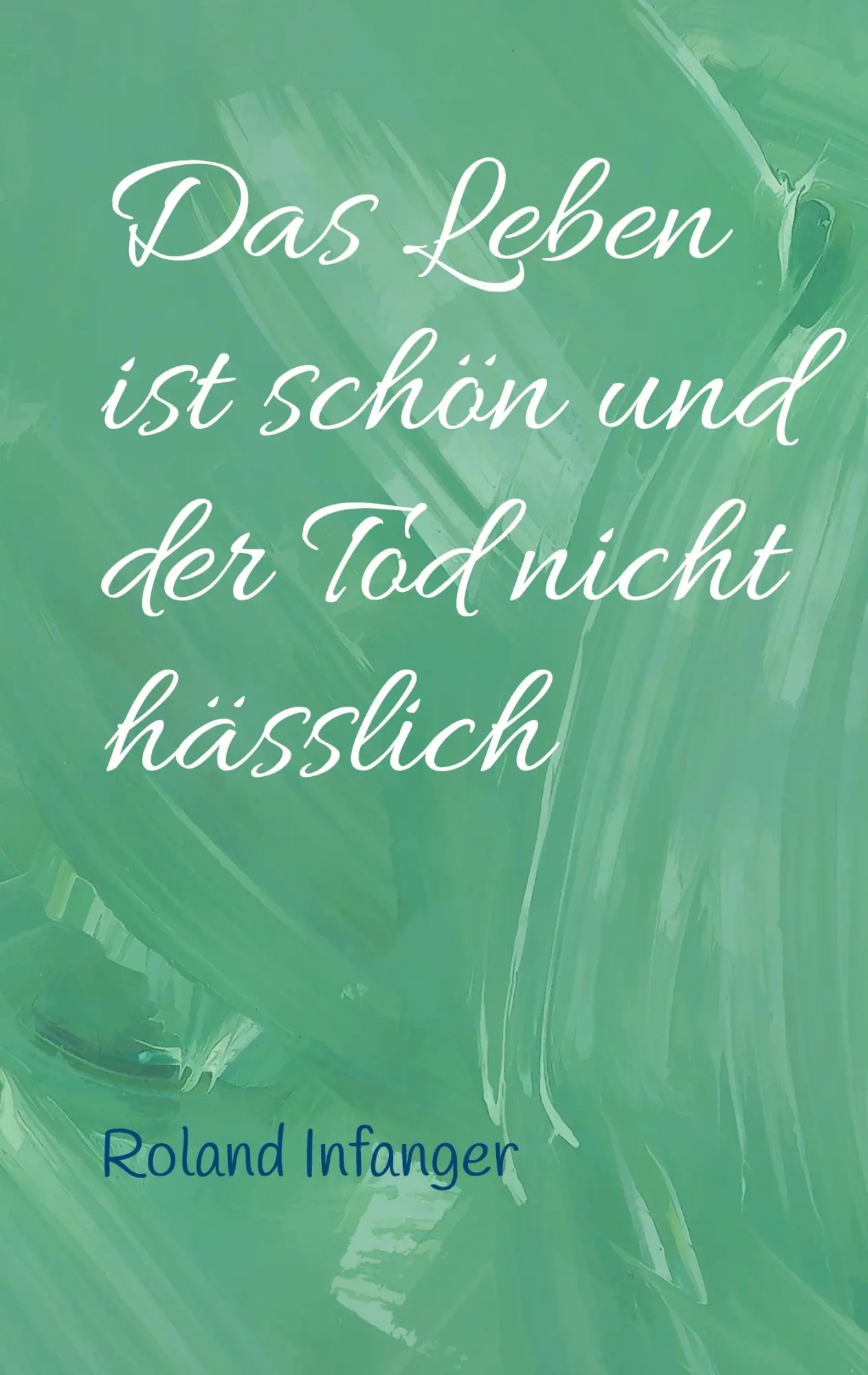 Cover: 9783759713681 | Das Leben ist schön und der Tod nicht hässlich | Roland Infanger