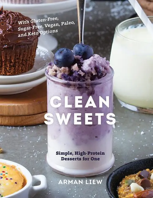 Cover: 9781682683781 | Clean Sweets | Simple, High-Protein Desserts for One | Arman Liew