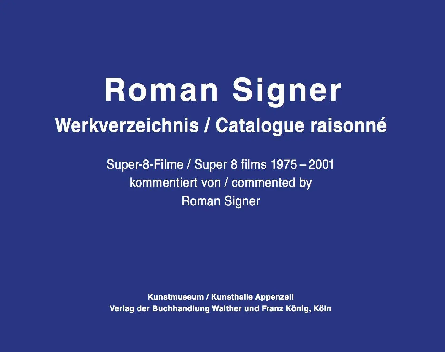 Roman Signer. Super-8 Filme 1975-2001. kommentiertes Werkverzeichnis / annotated Catalogue Raisonné
