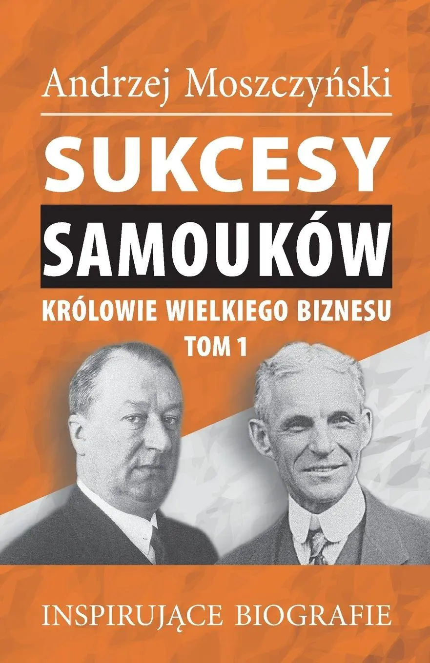 Cover: 9788365873781 | Sukcesy samouków - Królowie wielkiego biznesu. Tom 1 | Moszczy¿ski