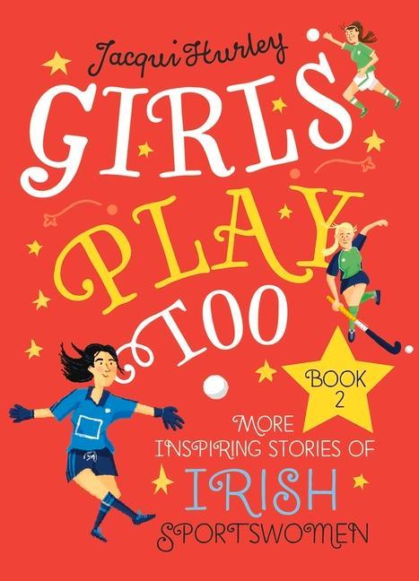 Cover: 9781785374081 | Girls Play Too Book 2 | More Inspiring Stories of Irish Sportswomen