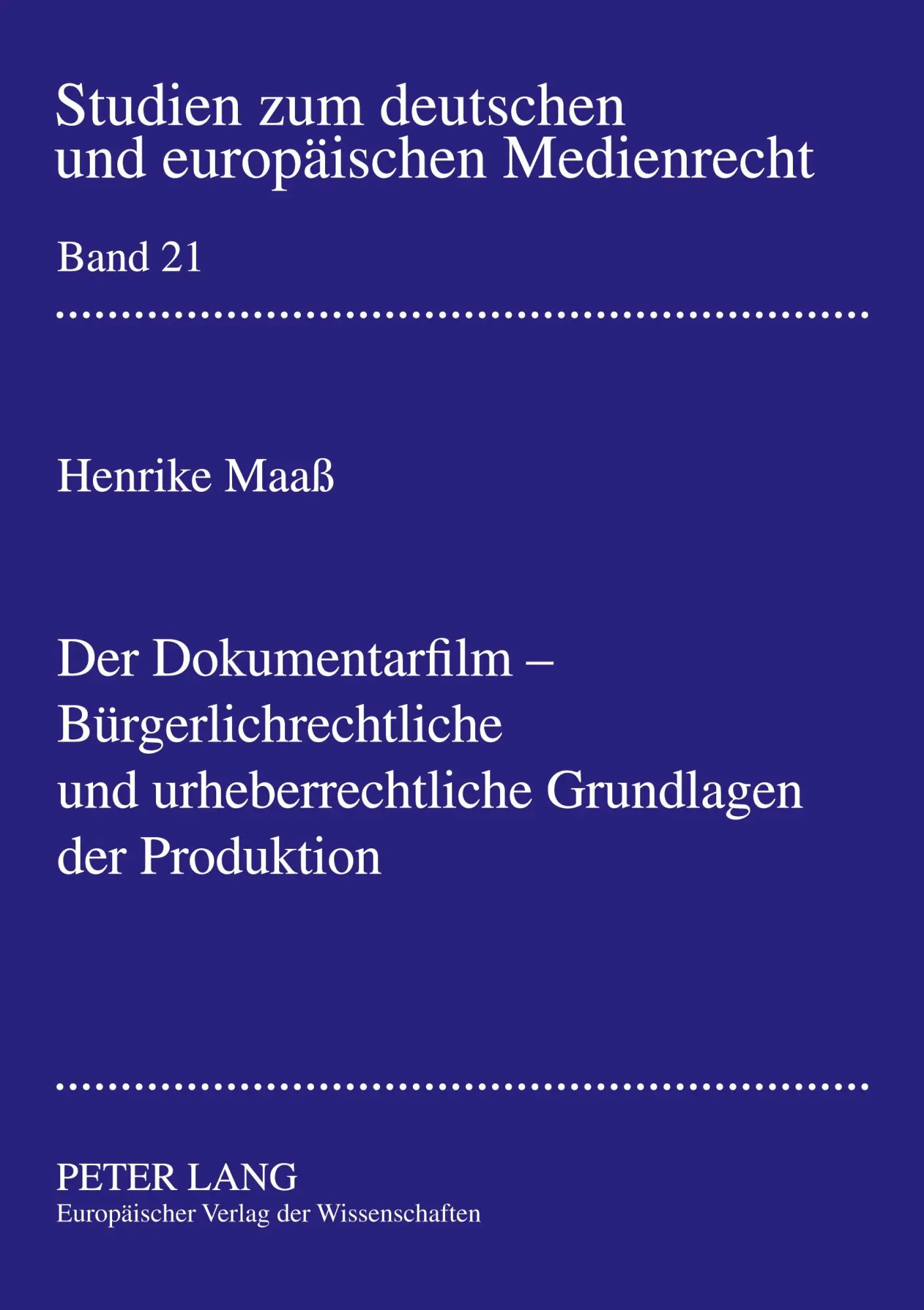 Der Dokumentarfilm - Bürgerlichrechtliche und urheberrechtliche Grundlagen der Produktion (Studien zum deutschen und europäischen Medienrecht)