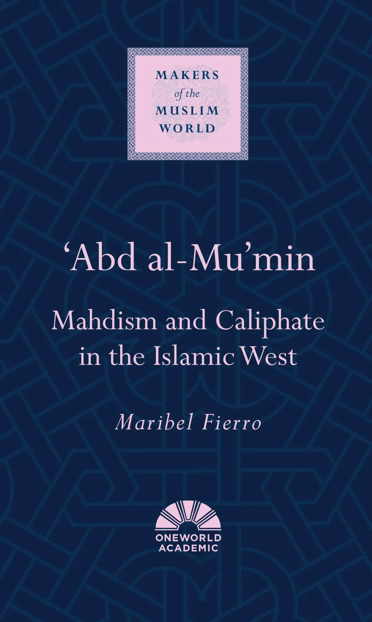 Cover: 9781851684281 | 'Abd al-Mu'min | Mahdism and Caliphate in the Islamic West | Fierro
