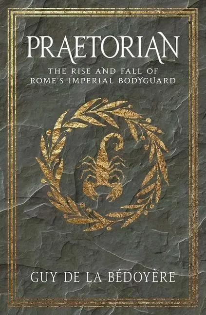 Cover: 9780300234381 | Praetorian | The Rise and Fall of Rome's Imperial Bodyguard | Bédoyère