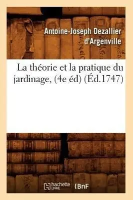 Cover: 9782012564381 | La Théorie Et La Pratique Du Jardinage, (4e Éd) (Éd.1747) | Buch