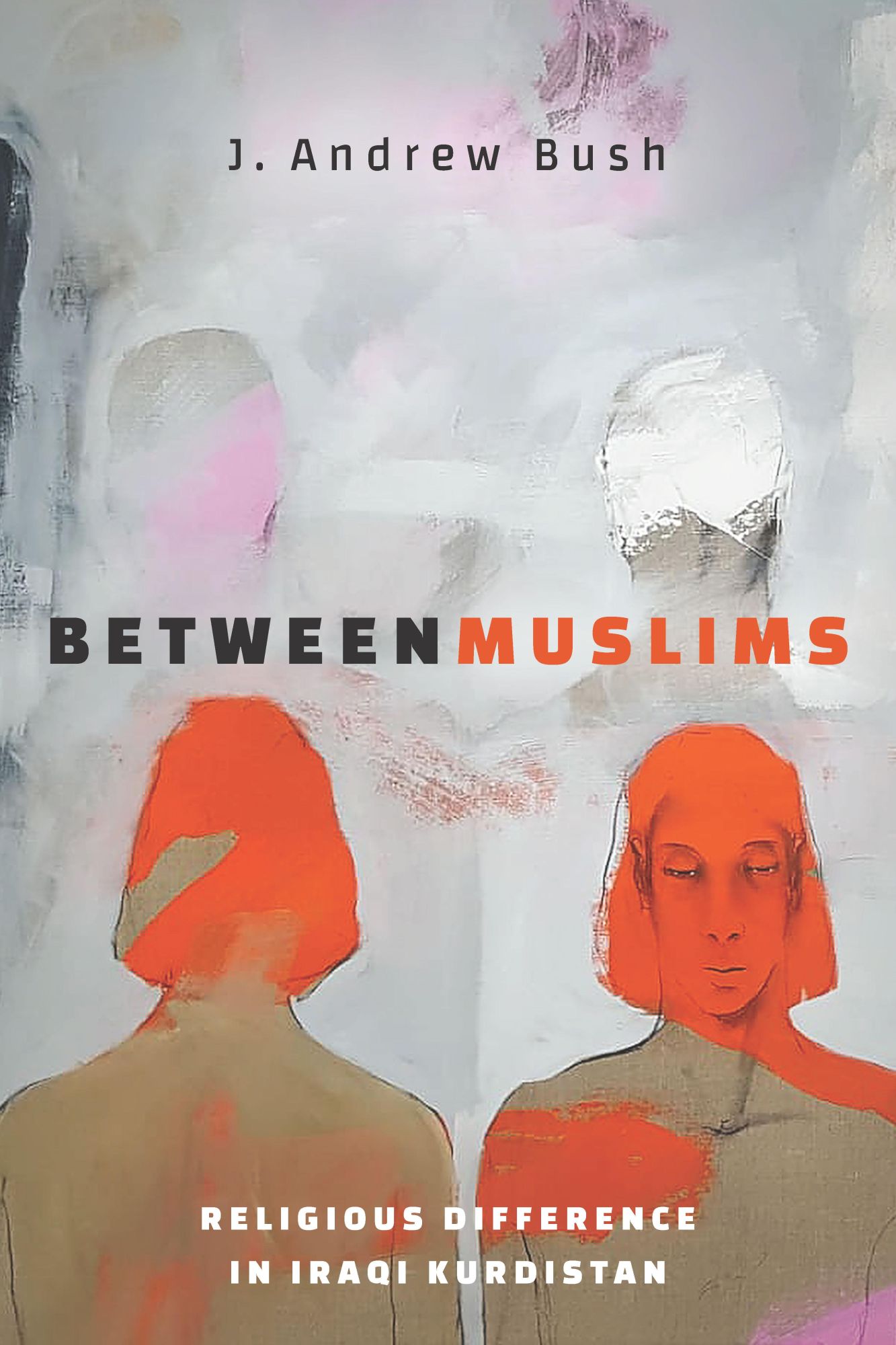 Cover: 9781503614581 | Between Muslims | Religious Difference in Iraqi Kurdistan | Bush
