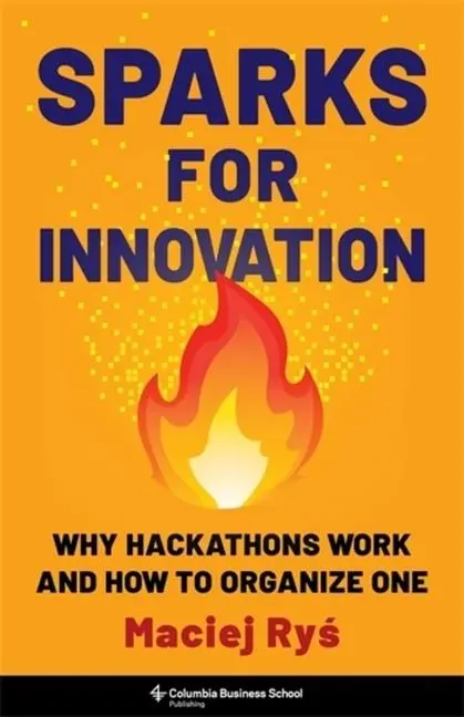 Cover: 9780231214681 | Sparks for Innovation | Why Hackathons Work and How to Organize One