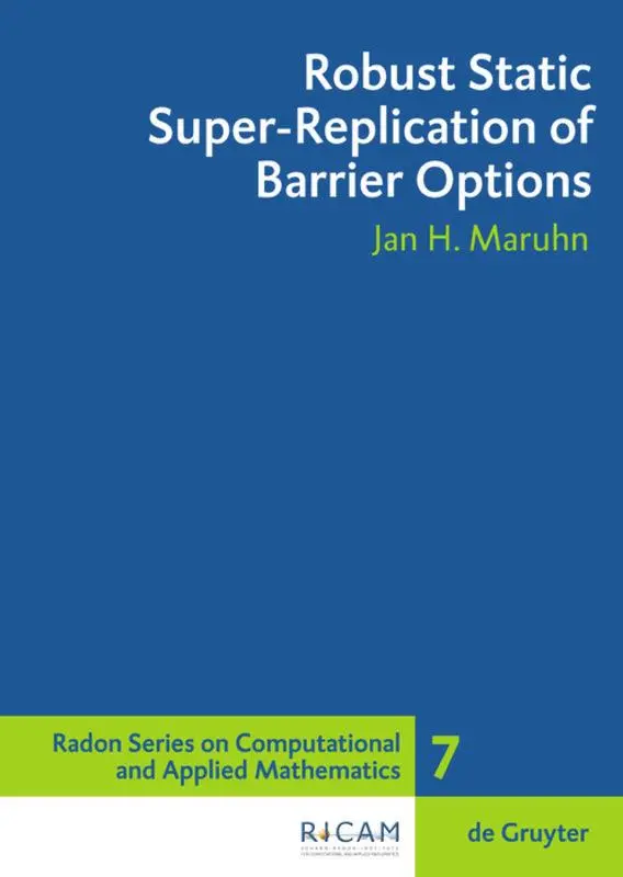 Cover: 9783110204681 | Robust Static Super-Replication of Barrier Options | Jan H. Maruhn Cover: 9783110204681 | Robust Static Super-Replication of Barrier Options | Jan H. Maruhn