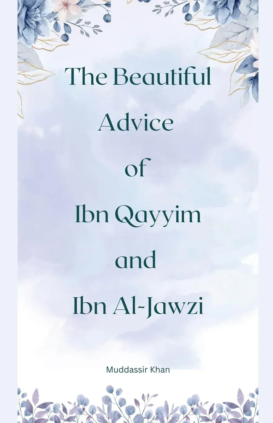 Cover: 9798223104681 | The Beautiful Advice of Ibn Qayyim and Ibn Al-Jawzi | Muddassir Khan
