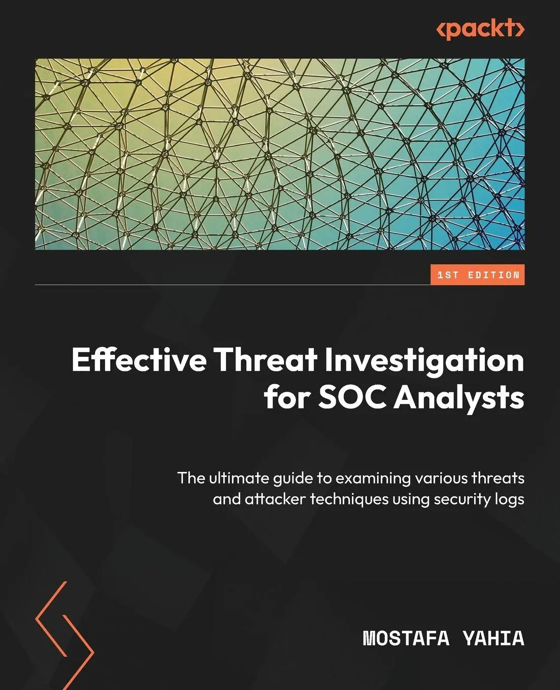 Cover: 9781837634781 | Effective Threat Investigation for SOC Analysts | Mostafa Yahia | Buch Cover: 9781837634781 | Effective Threat Investigation for SOC Analysts | Mostafa Yahia | Buch