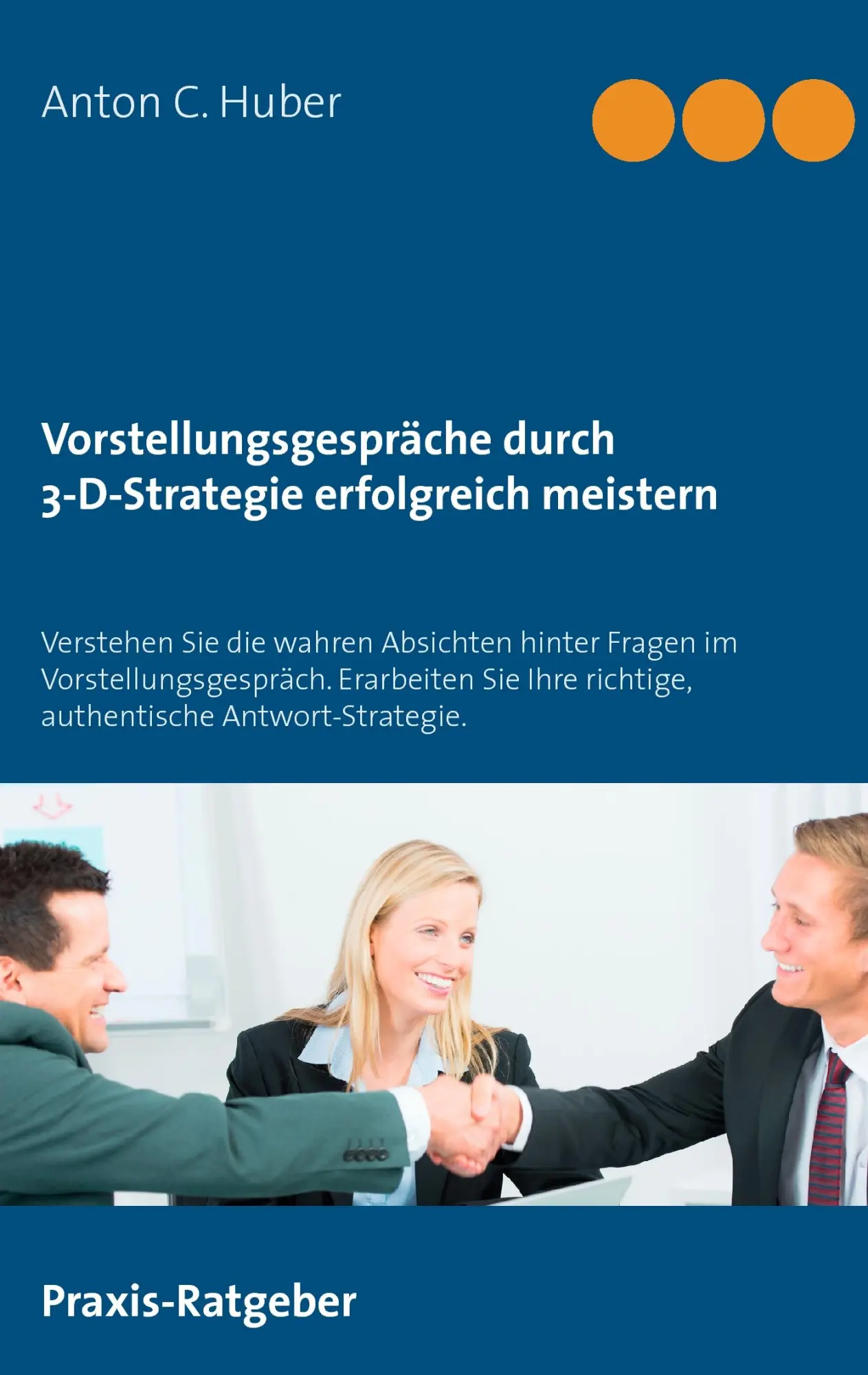 Cover: 9783734784781 | Vorstellungsgespräche durch 3-D-Strategie erfolgreich meistern | Huber