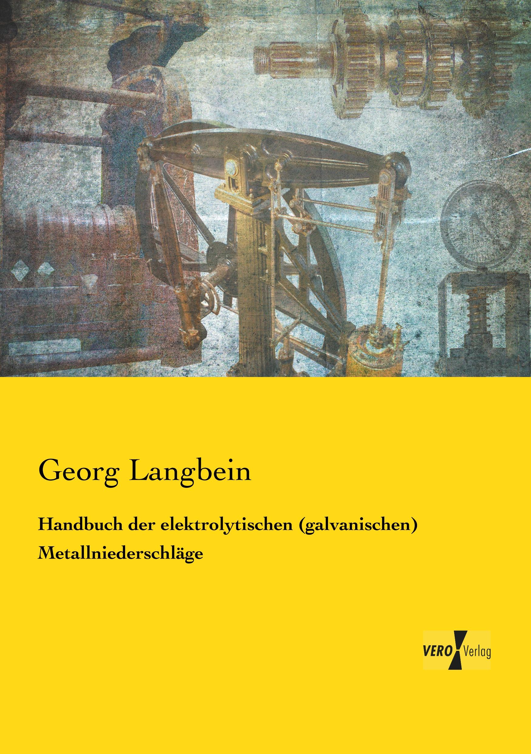 Handbuch der elektrolytischen (galvanischen) Metallniederschläge | Georg Langbein | Taschenbuch | Paperback | 616 S. | Deutsch | 2019 | Vero Verlag | EAN 9783737204781 - Langbein, Georg