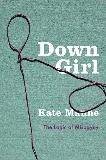 Cover: 9780190604981 | Down Girl | The Logic of Misogyny | Kate Manne | Buch | Gebunden