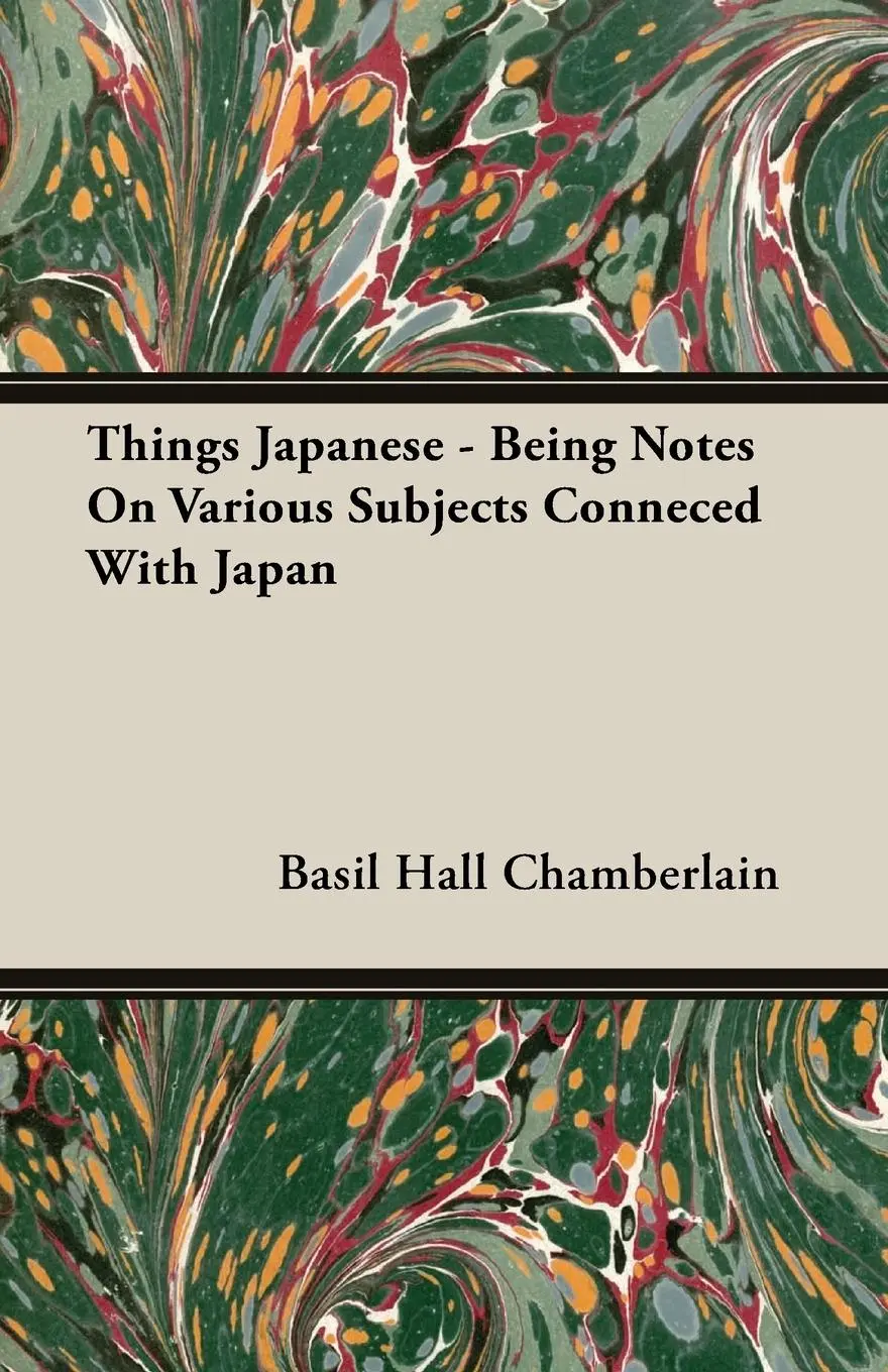 Cover: 9781406724981 | Things Japanese - Being Notes On Various Subjects Conneced With Japan