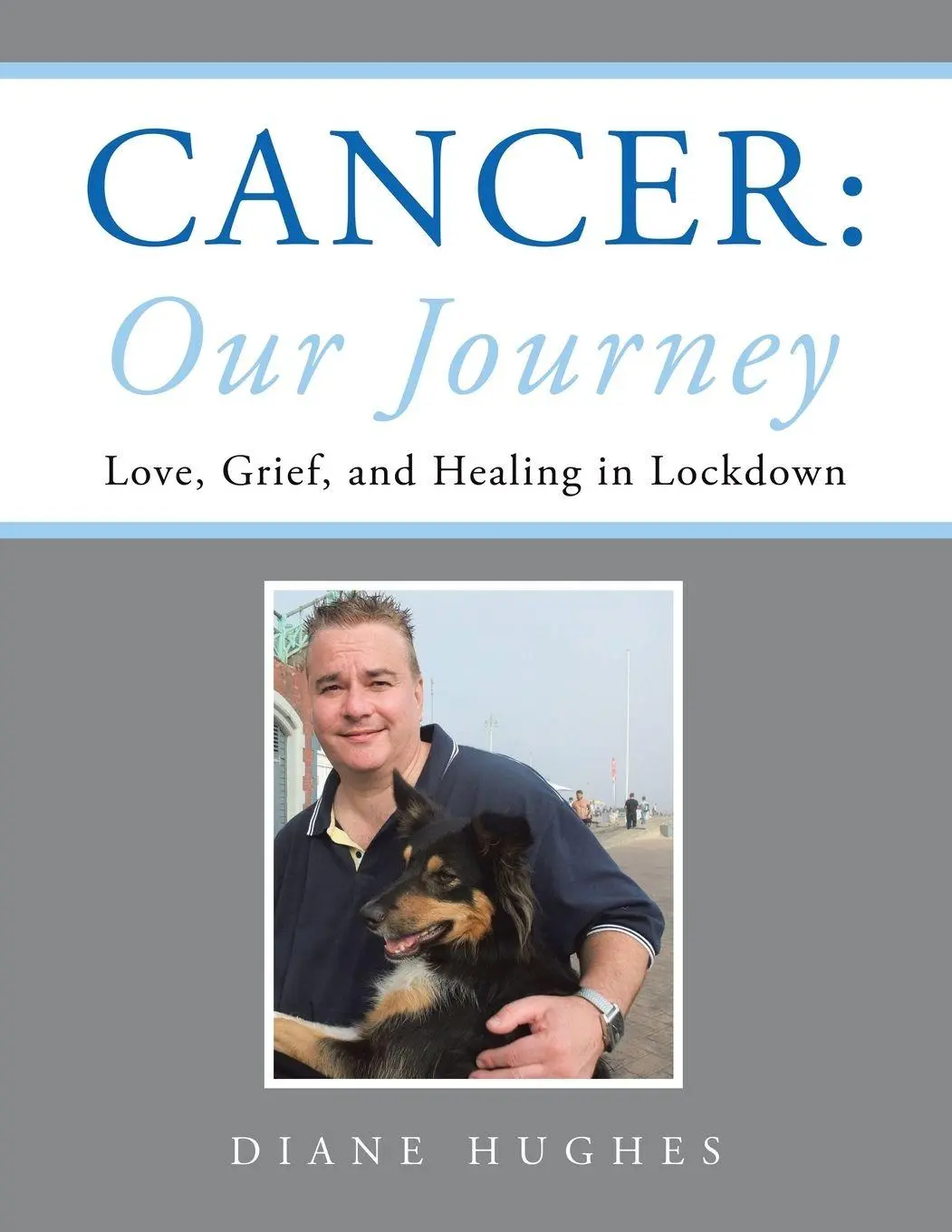 Cover: 9781665594981 | Cancer | Our Journey: Love, Grief, and Healing in Lockdown | Hughes