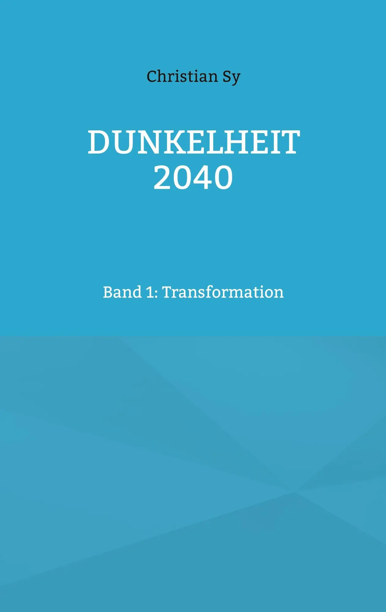 Cover: 9783734715181 | Dunkelheit 2040 | Band 1: Transformation | Christian Sy | Taschenbuch