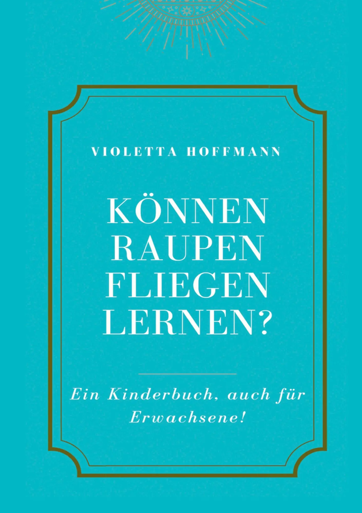 Cover: 9783347225381 | Können Raupen fliegen lernen? | Ein Kinderbuch, auch für Erwachsene