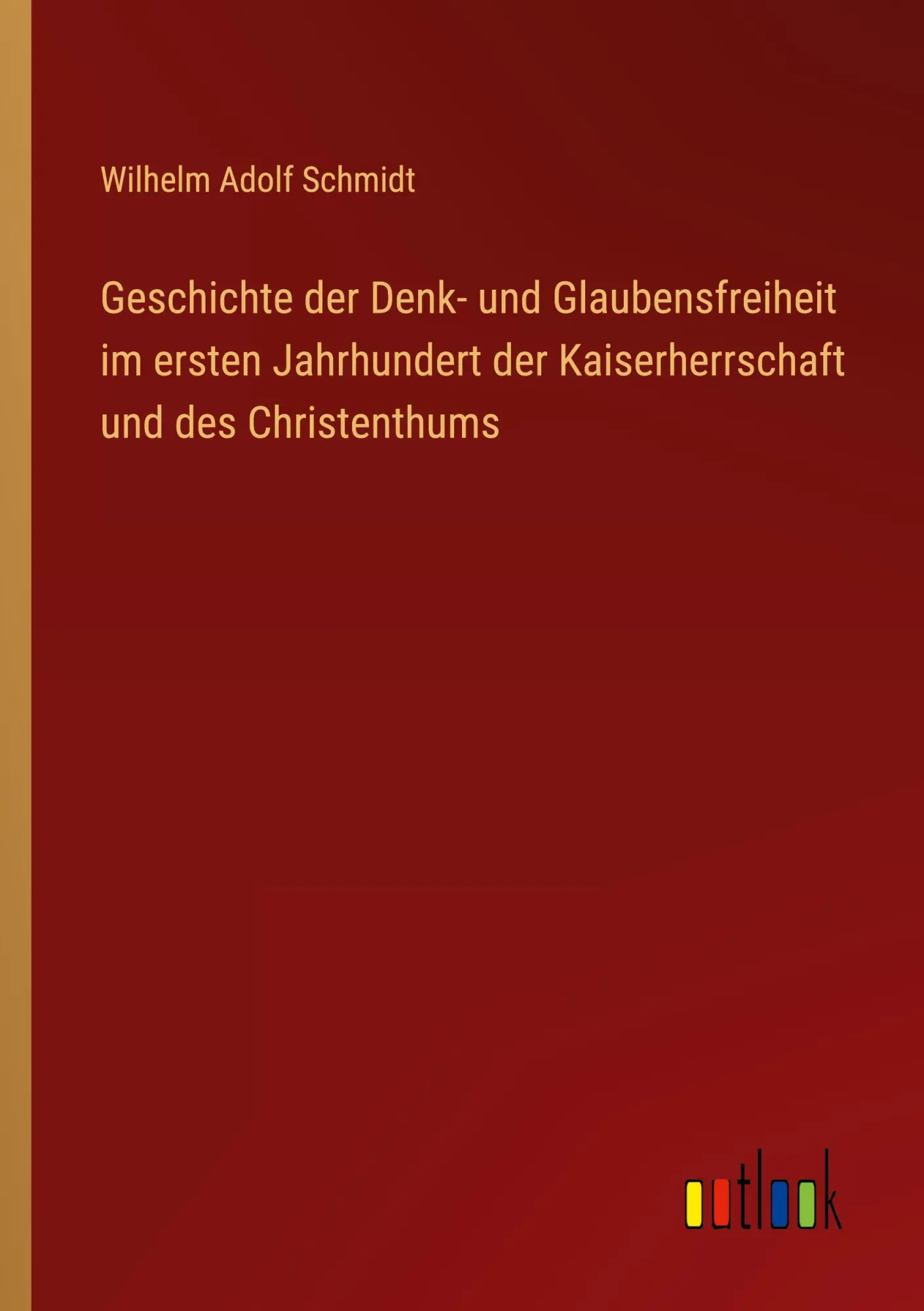 Geschichte der Denk- und Glaubensfreiheit im ersten Jahrhundert der Kaiserherrschaft und des Christenthums
