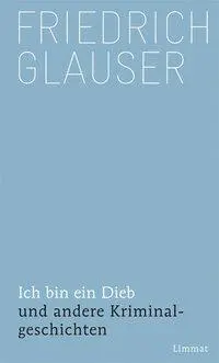 Cover: 9783857915581 | Ich bin ein Dieb und andere Kriminalgeschichten | Friedrich Glauser